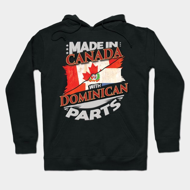 Made In Canada With Dominican Parts - Gift for Dominican From Dominican Republic Hoodie by Country Flags